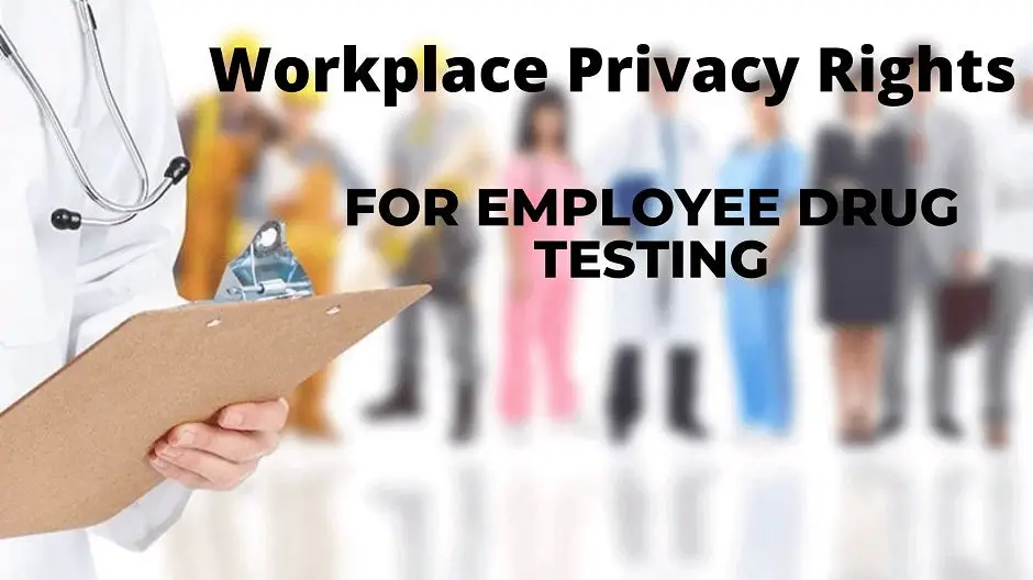 Workplace Privacy Rights: For Employee Drug Testing